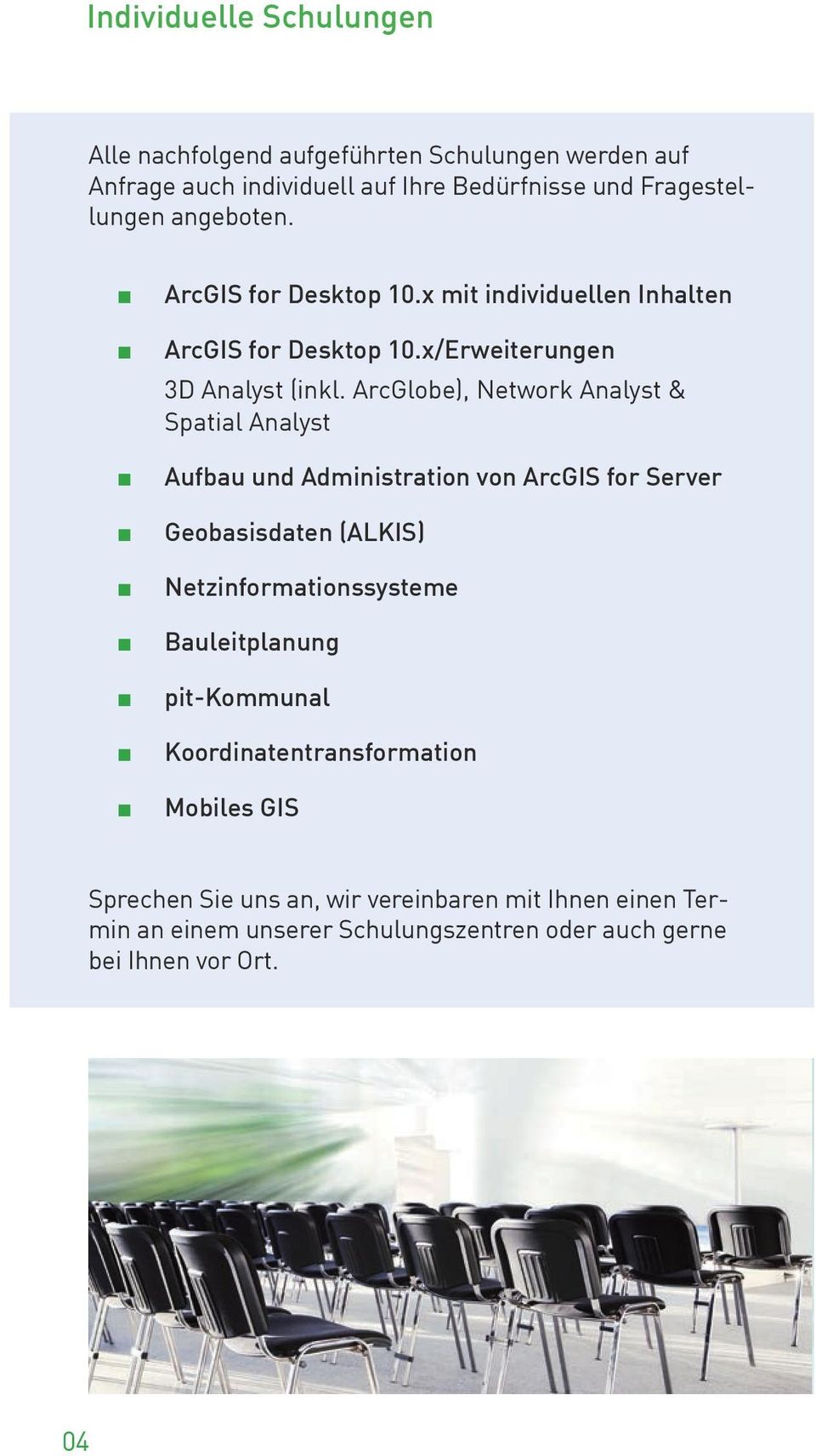 ArcGlobe), Network Analyst & Spatial Analyst Aufbau und Administration von ArcGIS for Server Geobasisdaten (ALKIS) Netzinformationssysteme
