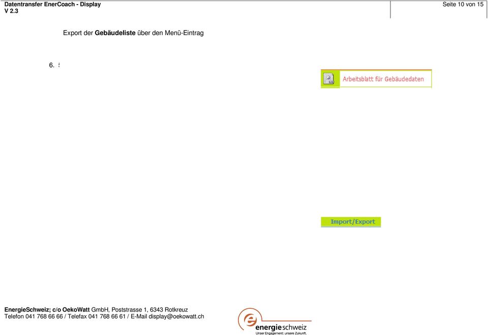 ) und der Gebäudeliste aus Display (siehe Schritt 8.). Übertrag (Copy / Paste) der neuen Gebäude aus der EnerCoach-Tabelle in die Gebäudeliste aus Display (jeweils ganze Datenzeilen unter die