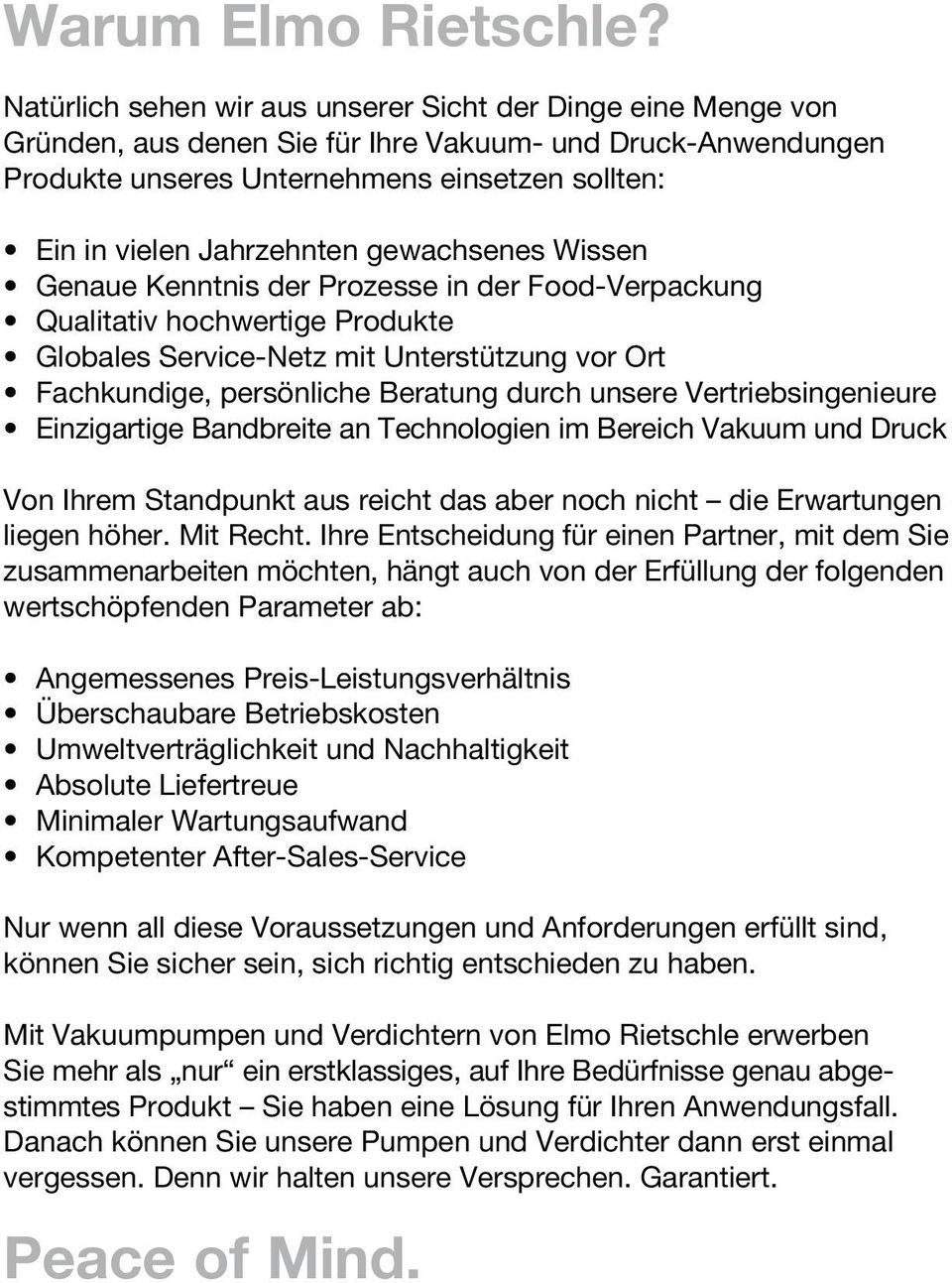 gewachsenes Wissen Genaue Kenntnis der Prozesse in der Food-Verpackung Qualitativ hochwertige Produkte Globales Service-Netz mit Unterstützung vor Ort Fachkundige, persönliche Beratung durch unsere