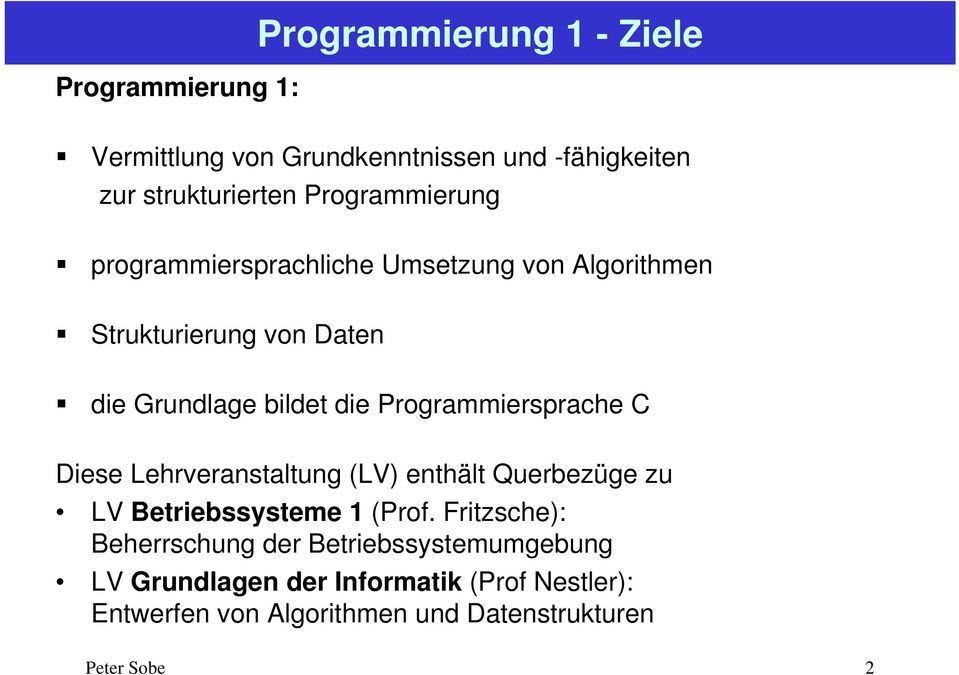 Programmiersprache C Diese Lehrveranstaltung (LV) enthält Querbezüge zu LV Betriebssysteme 1 (Prof.