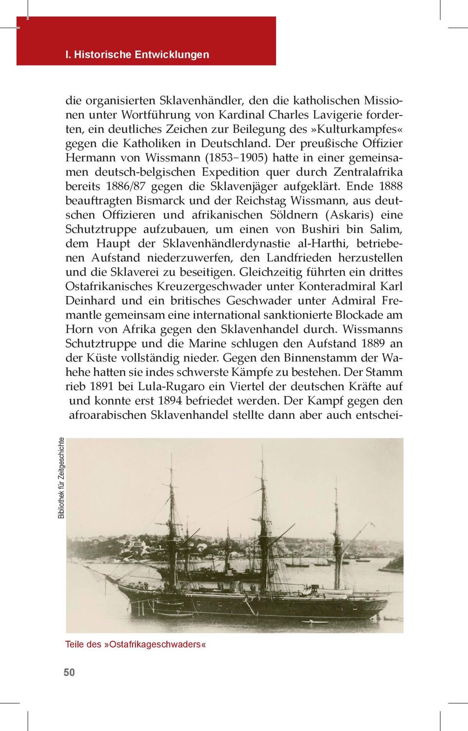 Der preußische Offizier Hermann von Wissmann (1853-1905) ha e in einer gemeinsamen deutsch-belgischen Expedition quer durch Zentralafrika bereits 1886/87 gegen die Sklavenjäger aufgeklärt.