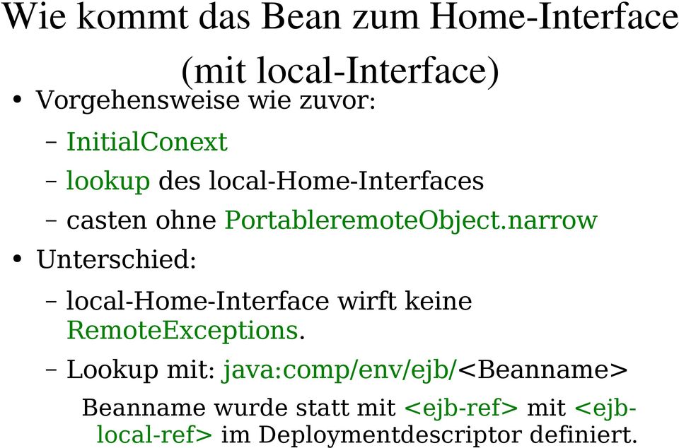 narrow Unterschied: local-home-interface wirft keine RemoteExceptions.