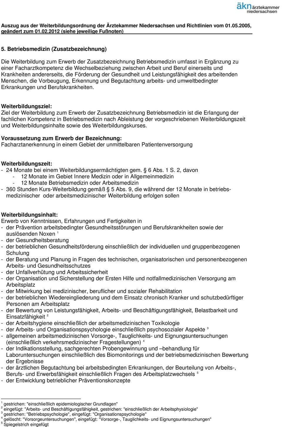 einerseits und Krankheiten andererseits, die Förderung der Gesundheit und Leistungsfähigkeit des arbeitenden Menschen, die Vorbeugung, Erkennung und Begutachtung arbeits- und umweltbedingter