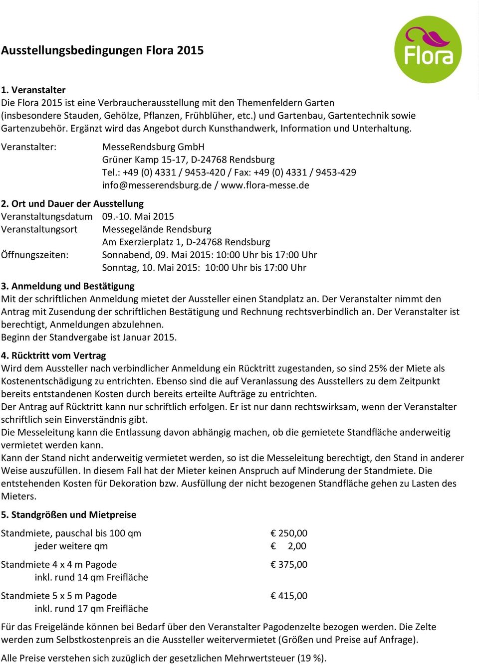 Veranstalter: MesseRendsburg GmbH Grüner Kamp 15-17, D-24768 Rendsburg Tel.: +49 (0) 4331 / 9453-420 / Fax: +49 (0) 4331 / 9453-429 info@messerendsburg.de / www.flora-messe.de 2.