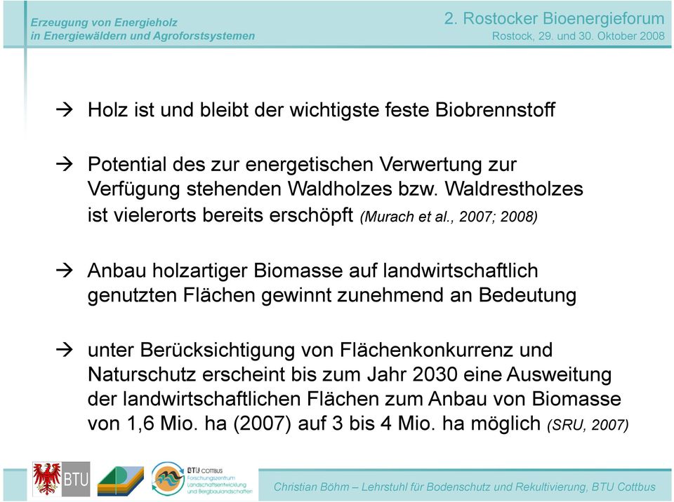 , 2007; 2008) Anbau holzartiger Biomasse auf landwirtschaftlich genutzten Flächen gewinnt zunehmend an Bedeutung unter