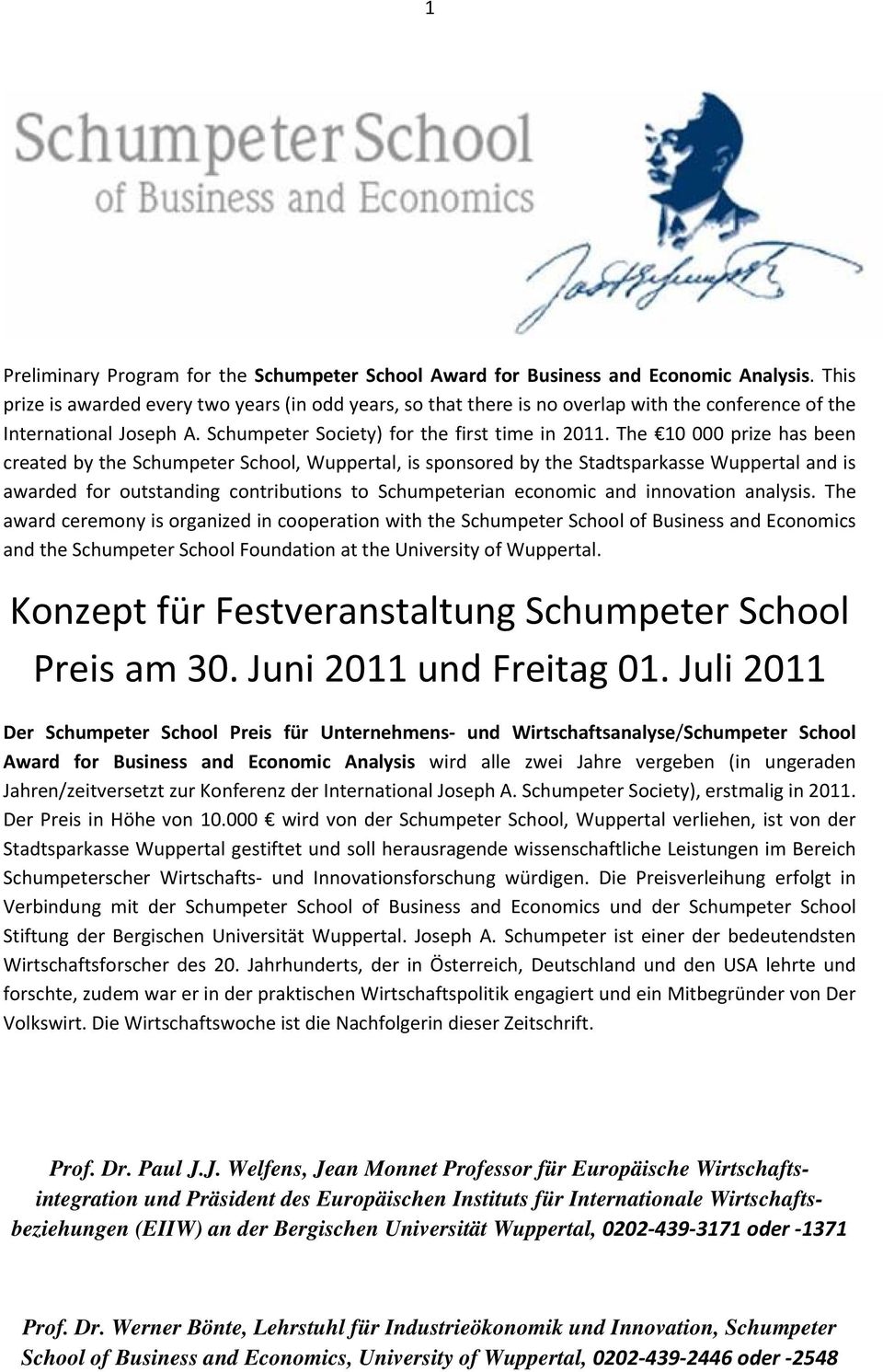 The 10 000 prize has been created by the Schumpeter School, Wuppertal, is sponsored by the Stadtsparkasse Wuppertal and is awarded for outstanding contributions to Schumpeterian economic and