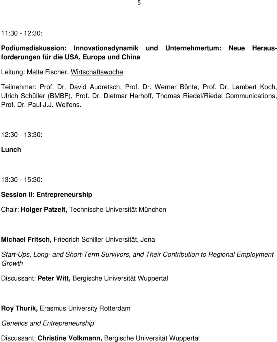 12:30-13:30: Lunch 13:30-15:30: Session II: Entrepreneurship Chair: Holger Patzelt, Technische Universität München Michael Fritsch, Friedrich Schiller Universität, Jena Start-Ups, Long- and