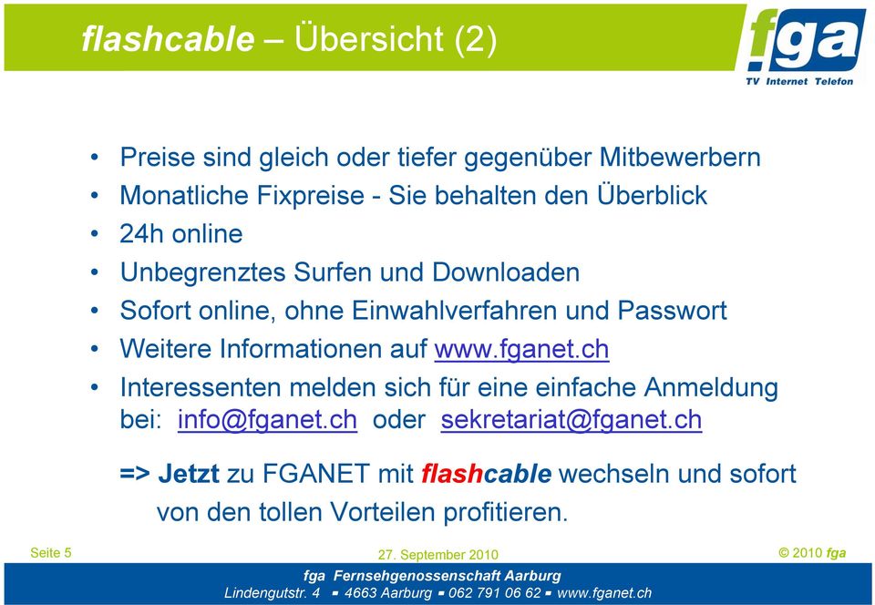 Weitere Informationen auf www.fganet.ch Interessenten melden sich für eine einfache Anmeldung bei: info@fganet.