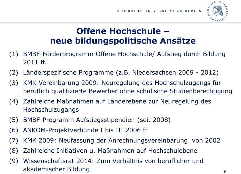 Niedersachsen 2009-2012) (3) KMK-Vereinbarung 2009: Neuregelung des Hochschulzugangs für beruflich qualifizierte Bewerber ohne schulische Studienberechtigung (4) Zahlreiche