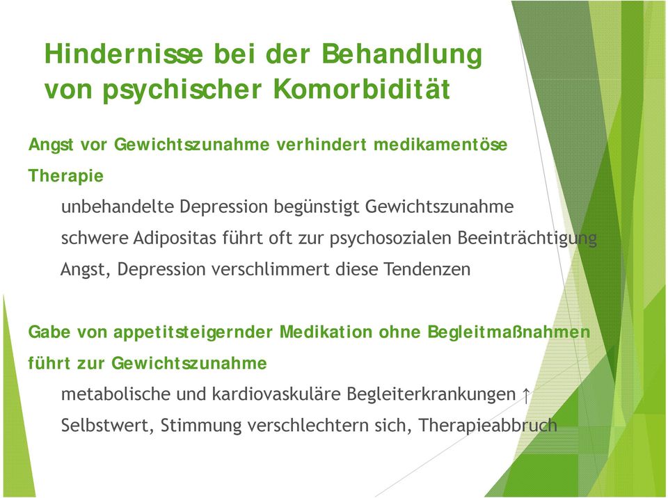 Angst, Depression verschlimmert diese Tendenzen Gabe von appetitsteigernder Medikation ohne Begleitmaßnahmen führt zur