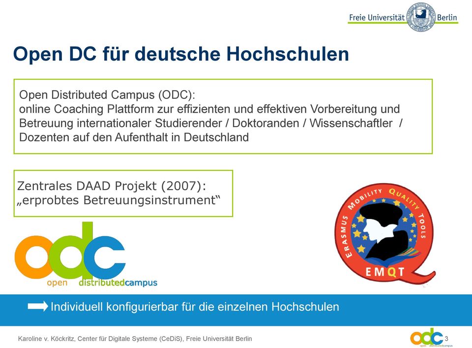 den Aufenthalt in Deutschland Zentrales DAAD Projekt (2007): erprobtes Betreuungsinstrument Individuell