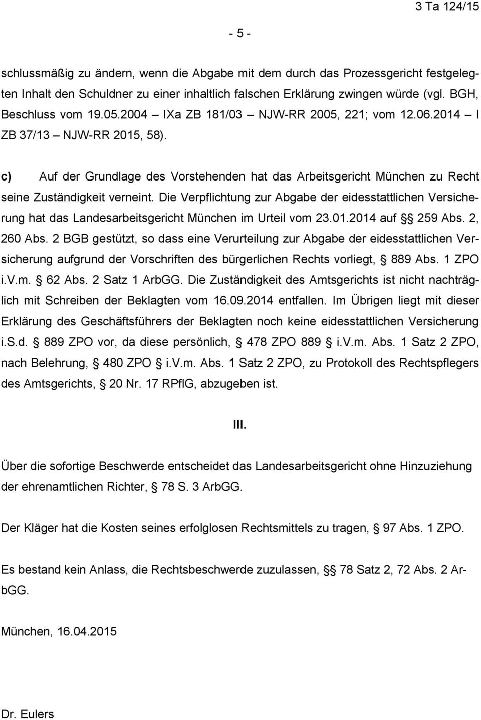 Die Verpflichtung zur Abgabe der eidesstattlichen Versicherung hat das Landesarbeitsgericht München im Urteil vom 23.01.2014 auf 259 Abs. 2, 260 Abs.