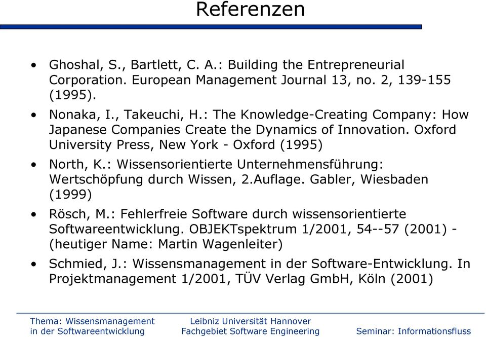 : Wissensorientierte Unternehmensführung: Wertschöpfung durch Wissen, 2.Auflage. Gabler, Wiesbaden (1999) Rösch, M.