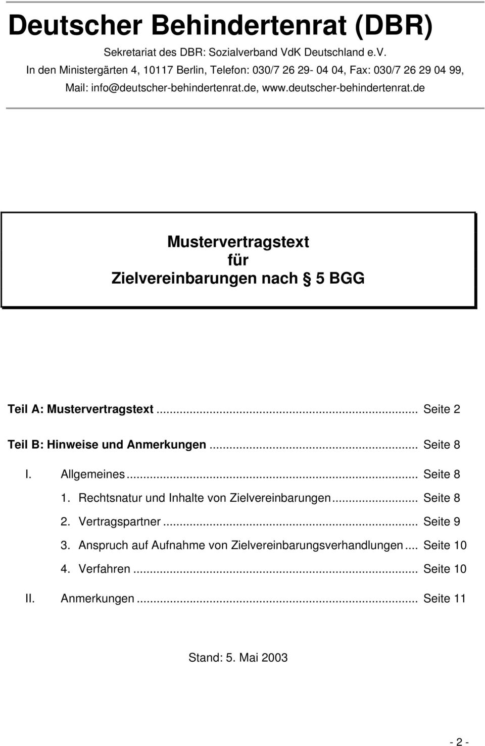 deutscher-behindertenrat.de Mustervertragstext für Zielvereinbarungen nach 5 BGG Teil A: Mustervertragstext... Seite 2 Teil B: Hinweise und Anmerkungen... Seite 8 I.