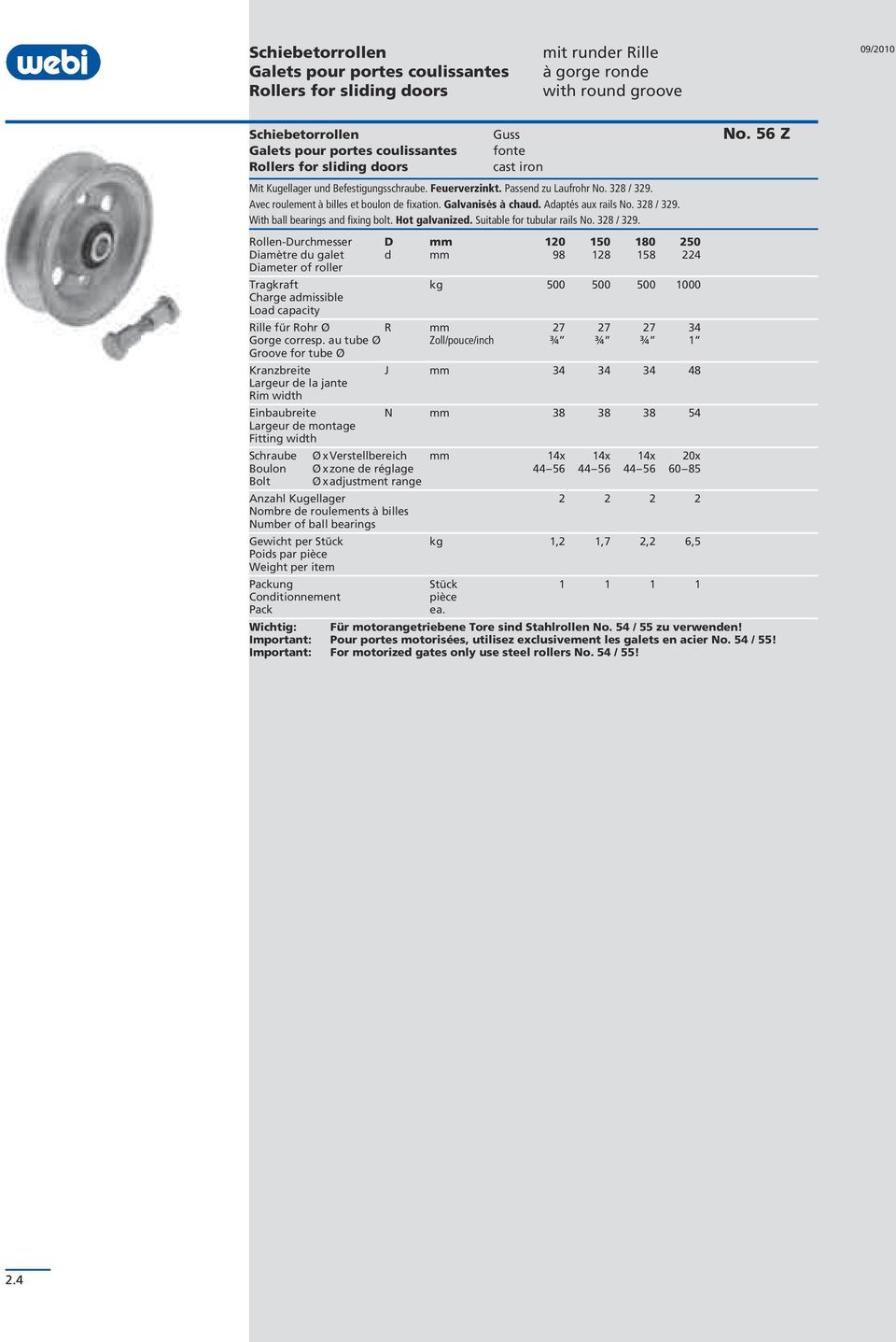 Avec roulement à billes et boulon de fixation. Galvanisés à chaud. Adaptés aux rails No. 328 / 329.