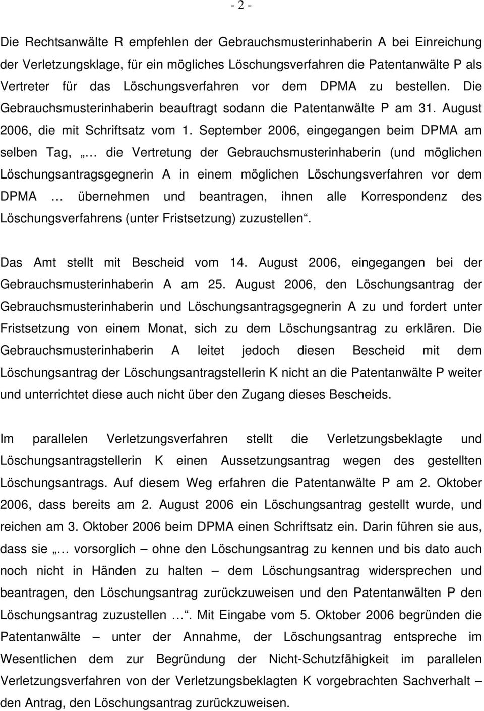 September 2006, eingegangen beim DPMA am selben Tag, die Vertretung der Gebrauchsmusterinhaberin (und möglichen Löschungsantragsgegnerin A in einem möglichen Löschungsverfahren vor dem DPMA