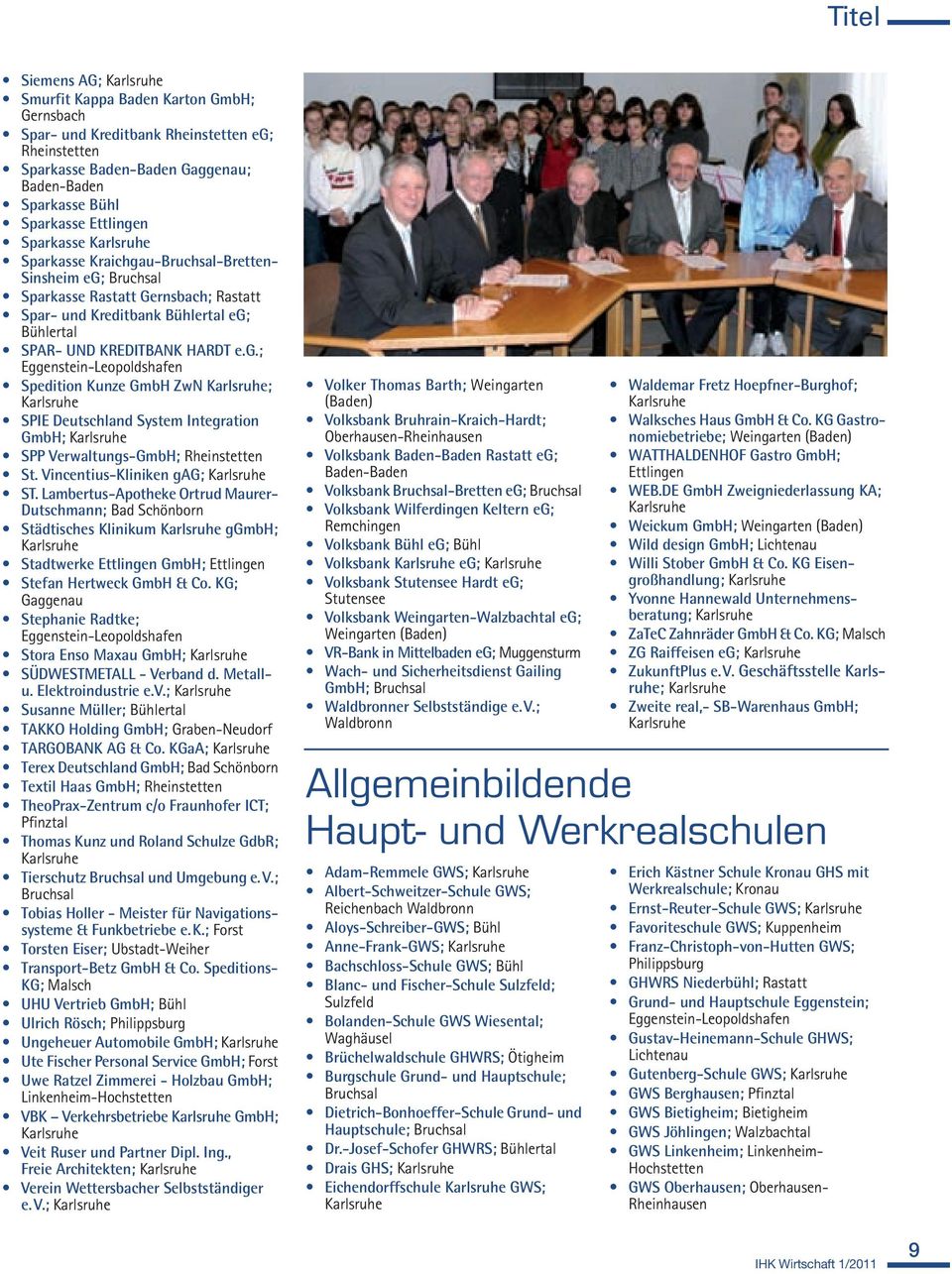 e.g.; Eggenstein-Leopoldshafen Spedition Kunze GmbH ZwN Karlsruhe; Karlsruhe SPIE Deutschland System Integration GmbH; Karlsruhe SPP Verwaltungs-GmbH; Rheinstetten St.