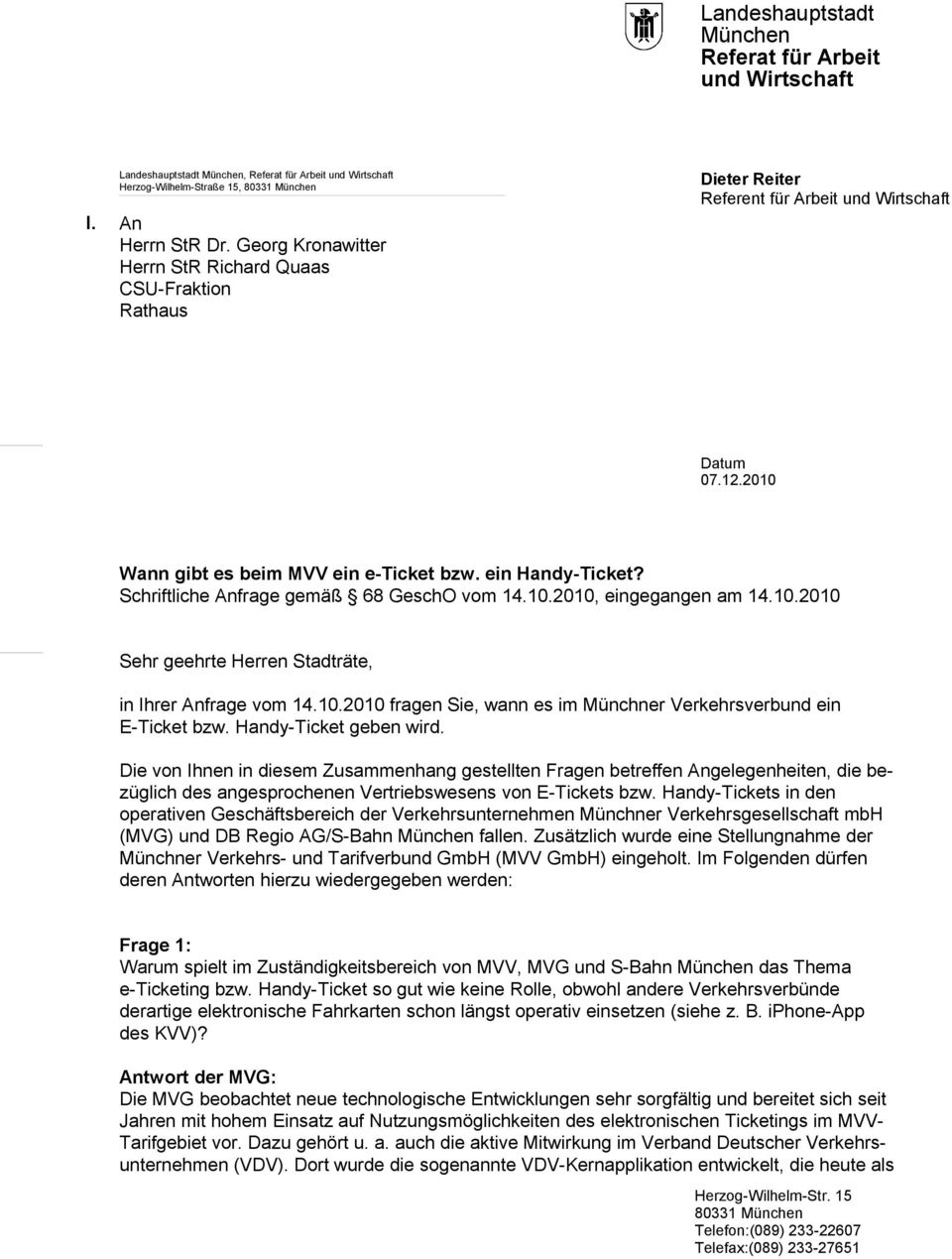 Schriftliche Anfrage gemäß 68 GeschO vom 14.10.2010, eingegangen am 14.10.2010 Sehr geehrte Herren Stadträte, in Ihrer Anfrage vom 14.10.2010 fragen Sie, wann es im Münchner Verkehrsverbund ein E-Ticket bzw.