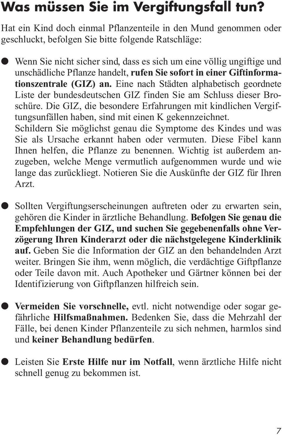 Pflanze handelt, rufen Sie sofort in einer Giftinformationszentrale (GIZ) an. Eine nach Städten alphabetisch geordnete Liste der bundesdeutschen GIZ finden Sie am Schluss dieser Broschüre.