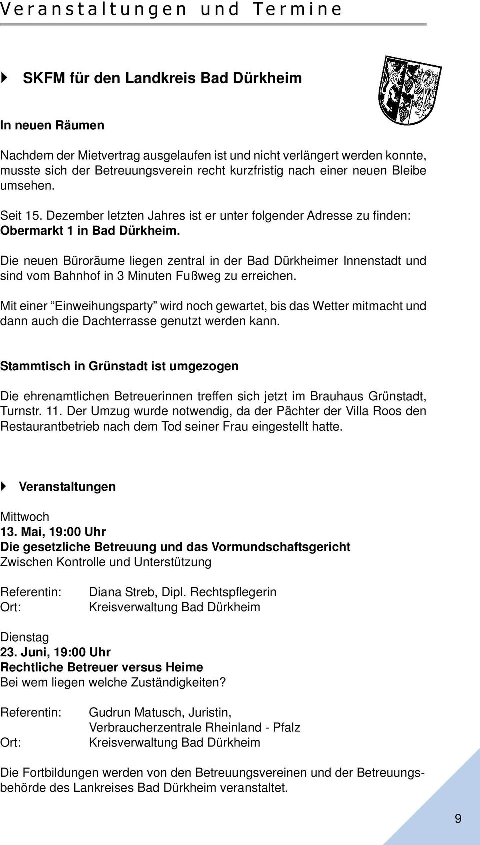 Die neuen Büroräume liegen zentral in der Bad Dürkheimer Innenstadt und sind vom Bahnhof in 3 Minuten Fußweg zu erreichen.