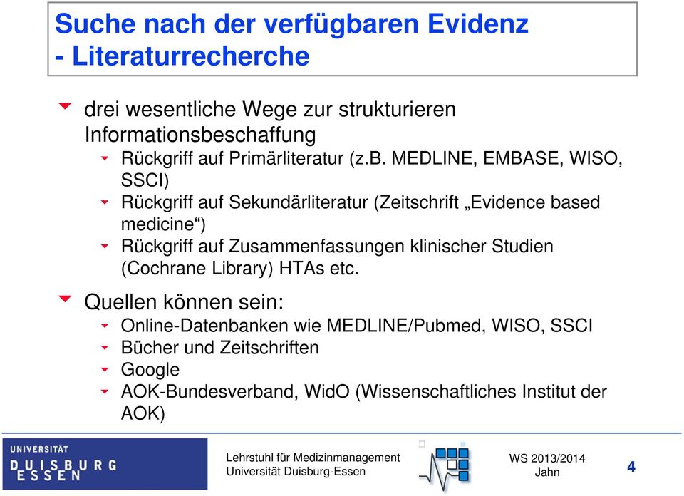 MEDLINE, EMBASE, WISO, SSCI) Rückgriff auf Sekundärliteratur (Zeitschrift Evidence based medicine ) Rückgriff auf