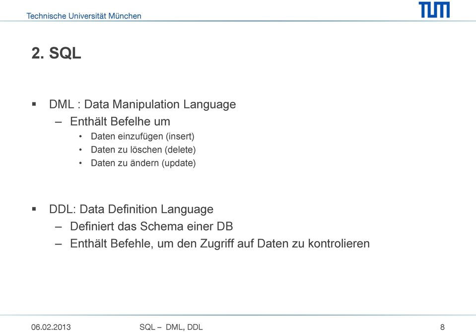 (update) DDL: Data Definition Language Definiert das Schema einer DB