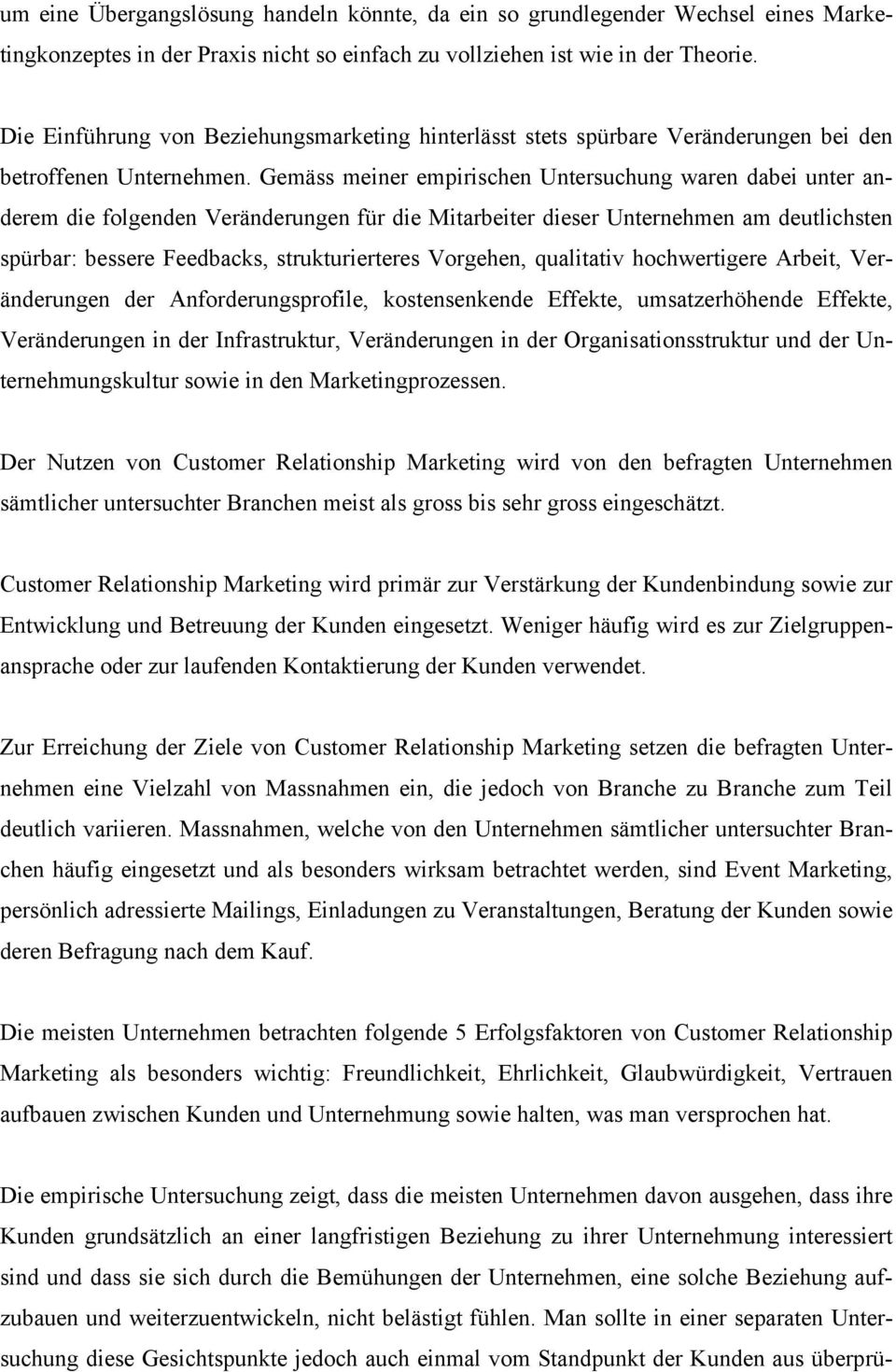 Gemäss meiner empirischen Untersuchung waren dabei unter anderem die folgenden Veränderungen für die Mitarbeiter dieser Unternehmen am deutlichsten spürbar: bessere Feedbacks, strukturierteres