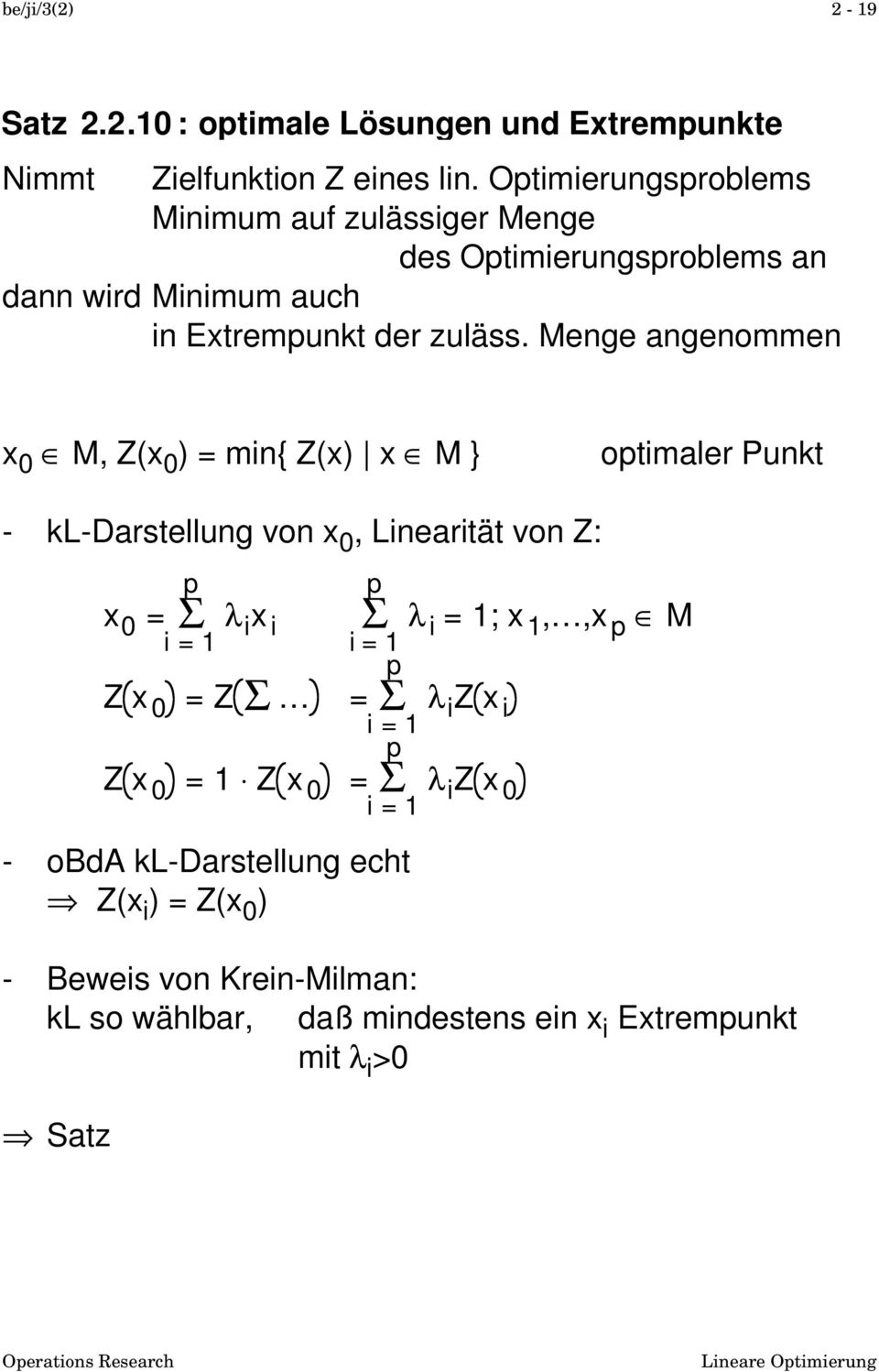 Menge angenommen x 0 M, Z(x 0 ) = min{ Z(x) x M } optimaler Punkt - kl-darstellung von x 0, Linearität von Z: - obda kl-darstellung echt Z(x i ) =