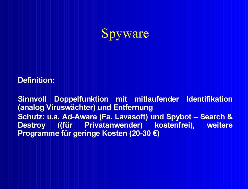 Lavasoft) und Spybot Search & Destroy ((für Privatanwender)