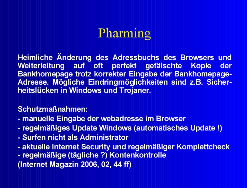 Schutzmaßnahmen: - manuelle Eingabe der webadresse im Browser - regelmäßiges Update Windows (automatisches Update!