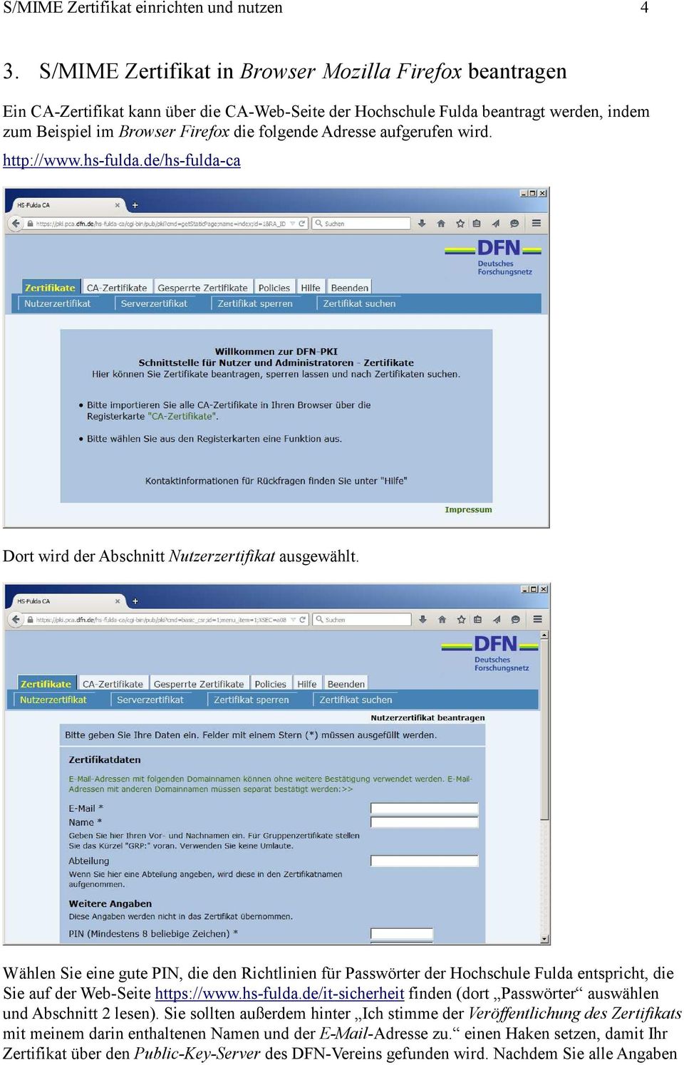 aufgerufen wird. http://www.hs-fulda.de/hs-fulda-ca Dort wird der Abschnitt Nutzerzertifikat ausgewählt.