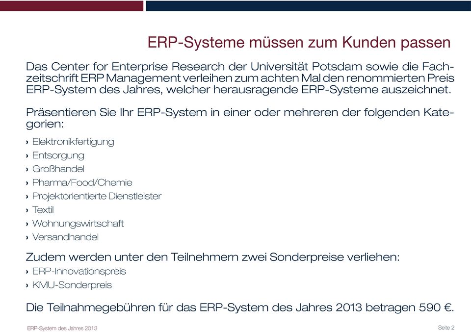 Präsentieren Sie Ihr ERP-System in einer oder mehreren der folgenden Kategorien: Elektronikfertigung Entsorgung Großhandel Pharma/Food/Chemie Projektorientierte