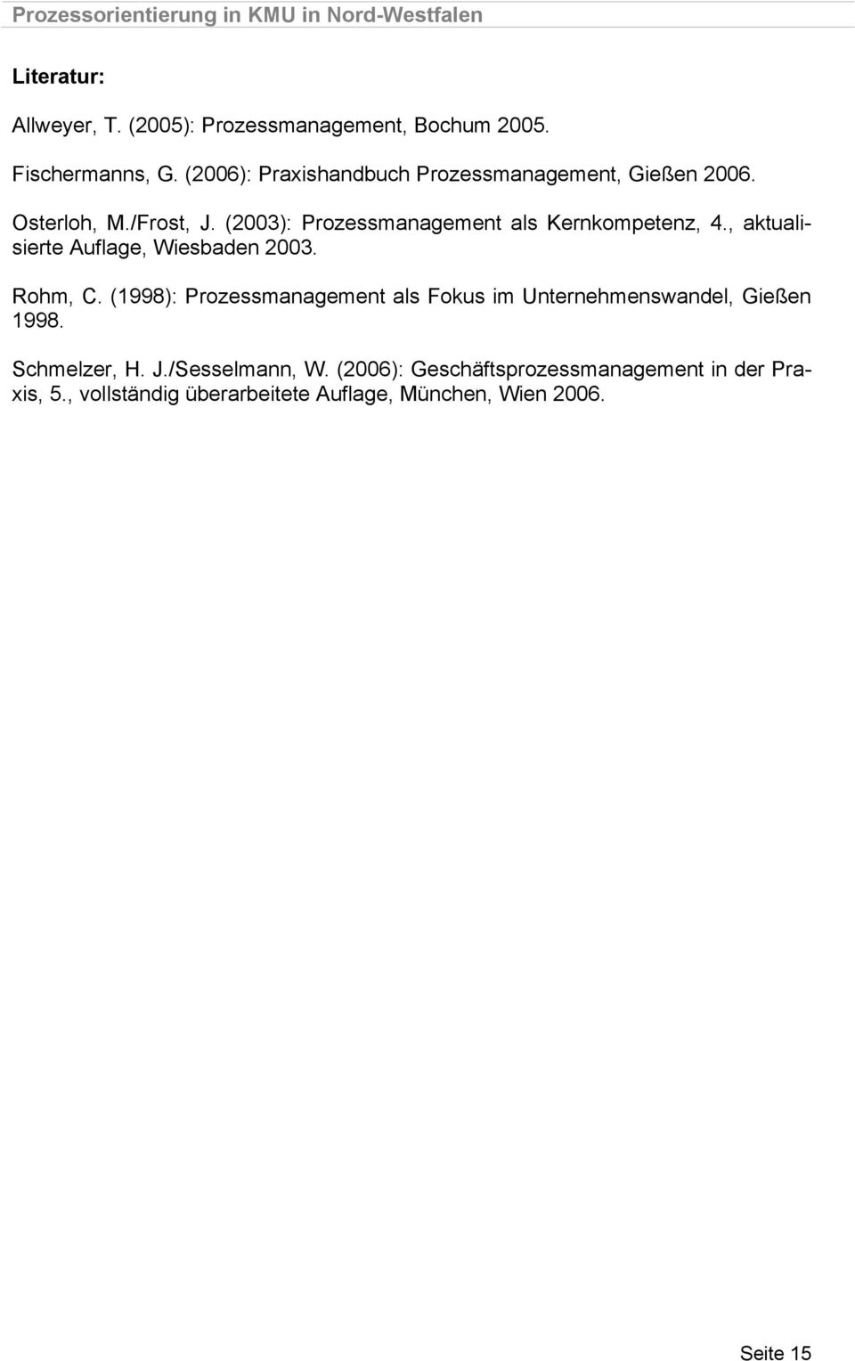 (2003): Prozessmanagement als Kernkompetenz, 4., aktualisierte Auflage, Wiesbaden 2003. Rohm, C.