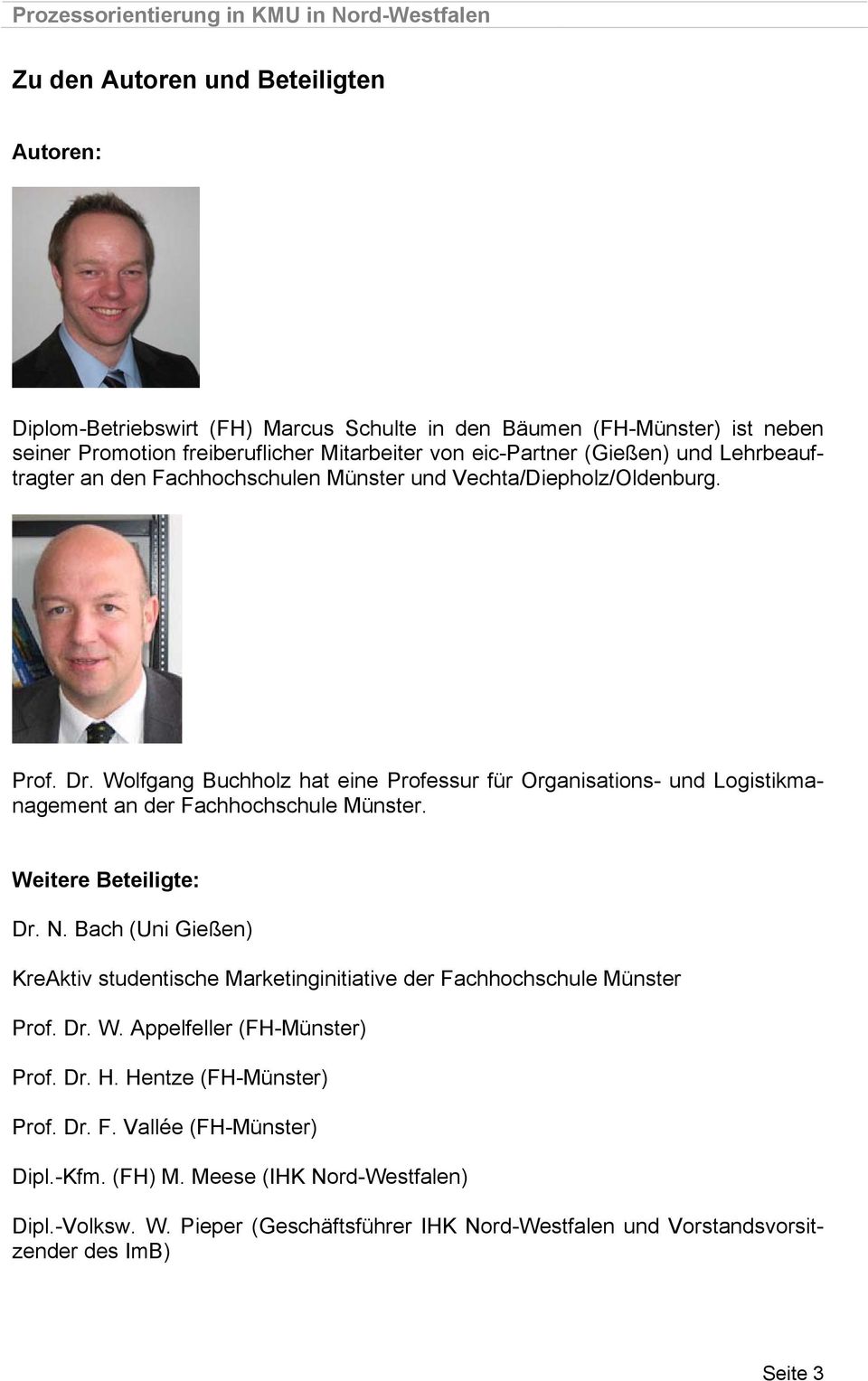 Wolfgang Buchholz hat eine Professur für Organisations- und Logistikmanagement an der Fachhochschule Münster. Weitere Beteiligte: Dr. N.