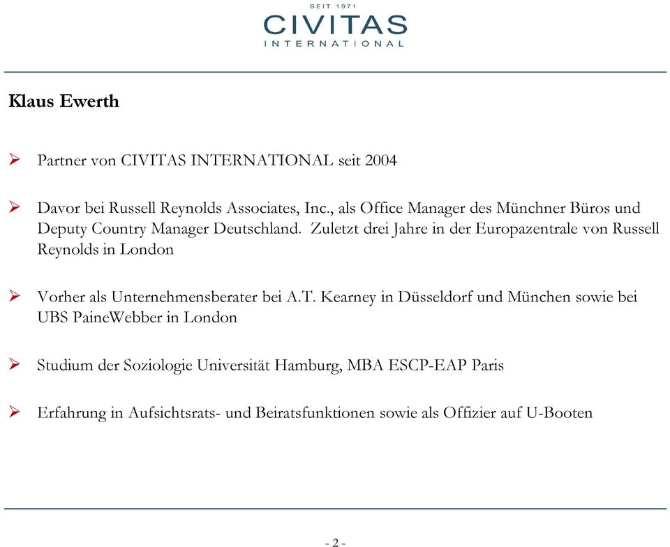 Zuletzt drei Jahre in der Europazentrale von Russell Reynolds in London Vorher als Unternehmensberater bei A.T.