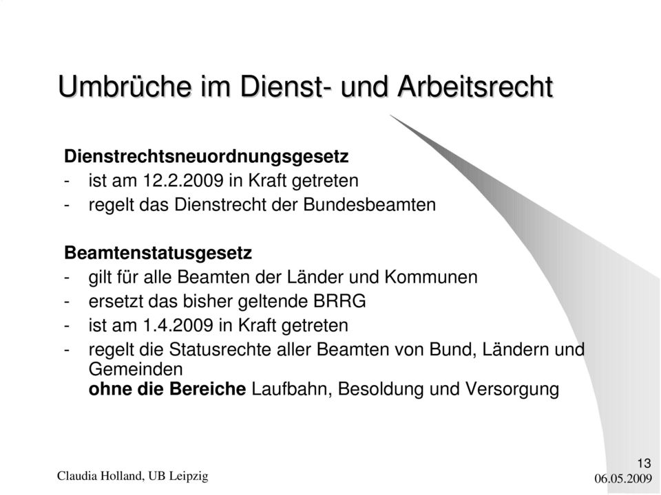 gilt für alle Beamten der Länder und Kommunen - ersetzt das bisher geltende BRRG - ist am 1.4.