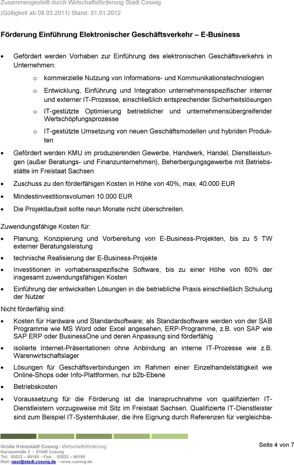 entsprechender Sicherheitslösungen IT-gestützte Optimierung betrieblicher und unternehmensübergreifender Wertschöpfungsprzesse IT-gestützte Umsetzung vn neuen Geschäftsmdellen und hybriden Prdukten