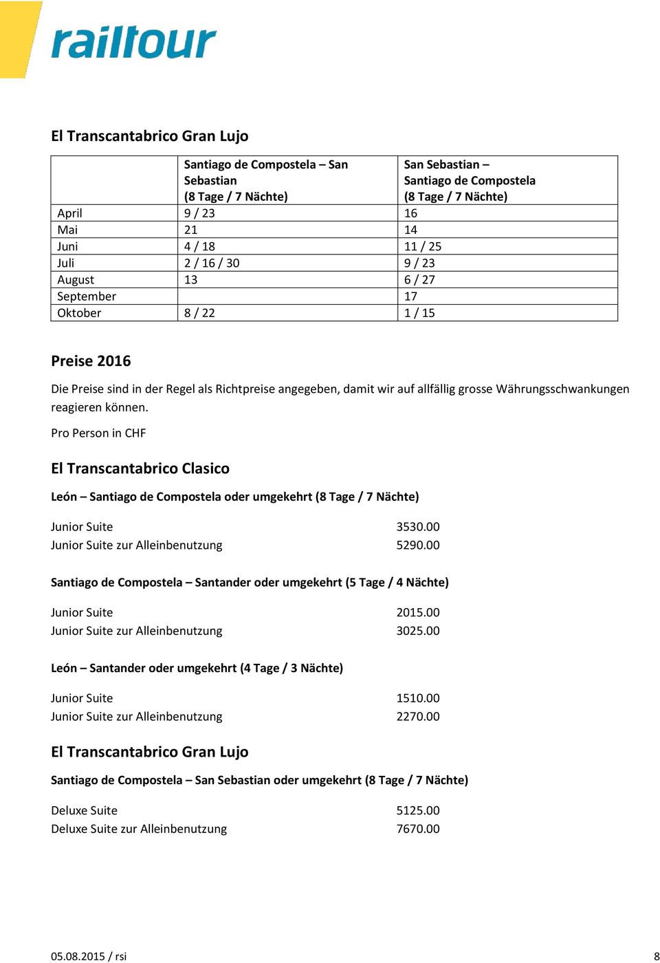 können. Pro Person in CHF El Transcantabrico Clasico León Santiago de Compostela oder umgekehrt (8 Tage / 7 Nächte) Junior Suite 3530.00 Junior Suite zur Alleinbenutzung 5290.