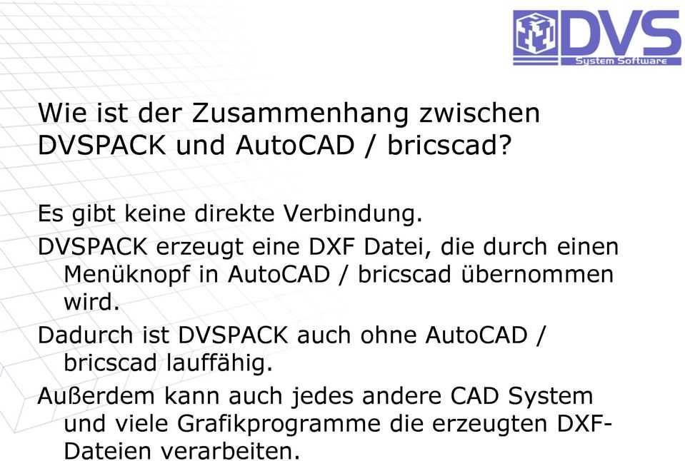 DVSPACK erzeugt eine DXF Datei, die durch einen Menüknopf in AutoCAD / bricscad übernommen