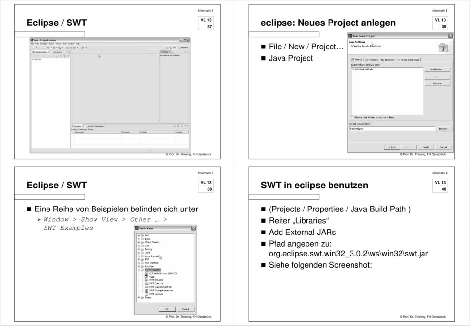 View > Other > SWT Examples (Projects / Properties / Java Build Path ) Reiter Libraries Add