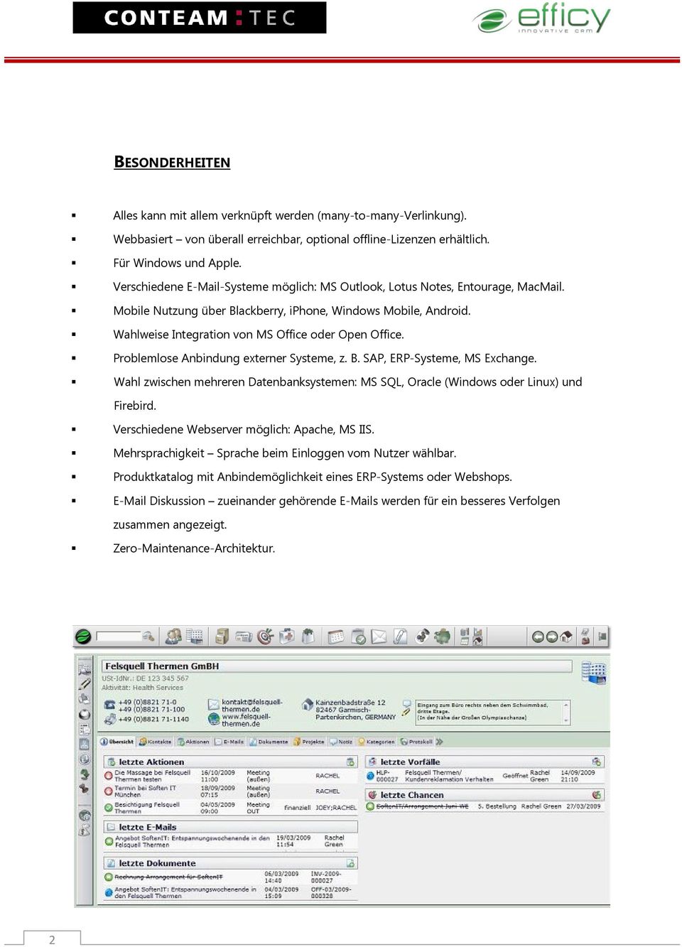 Problemlose Anbindung externer Systeme, z. B. SAP, ERP-Systeme, MS Exchange. Wahl zwischen mehreren Datenbanksystemen: MS SQL, Oracle (Windows oder Linux) und Firebird.