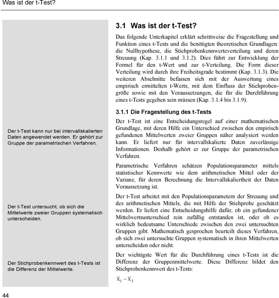 deren Streuung (Kap. 3.1.1 und 3.1.). Dies führt zur Entwicklung der Formel für den t-wert und zur t-verteilung. Die Form dieser Verteilung wird durch ihre Freiheitsgrade bestimmt (Kap. 3.1.3).