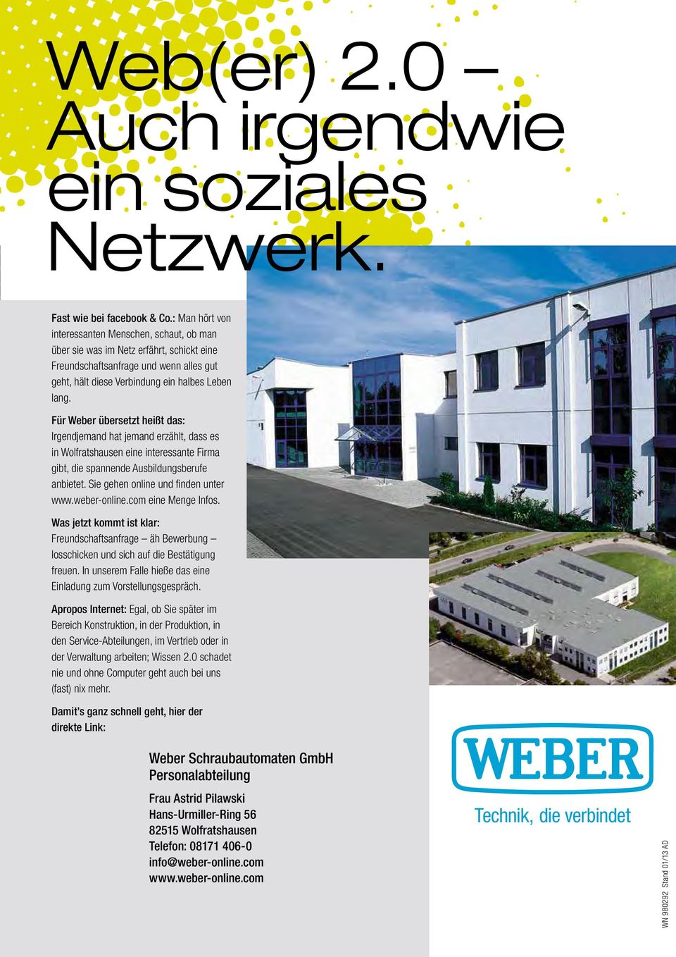 Für Weber übersetzt heißt das: Irgendjemand hat jemand erzählt, dass es in Wolfratshausen eine interessante Firma gibt, die spannende Ausbildungsberufe anbietet. Sie gehen online und finden unter www.