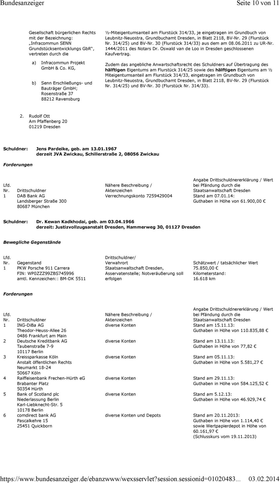 29 (Flurstück Nr. 314/25) und BV-Nr. 30 (Flurstück 314/33) aus dem am 08.06.2011 zu UR-Nr. 1444/2011 des Notars Dr. Oswald van de Loo in Dresden geschlossenen Kaufvertrag.