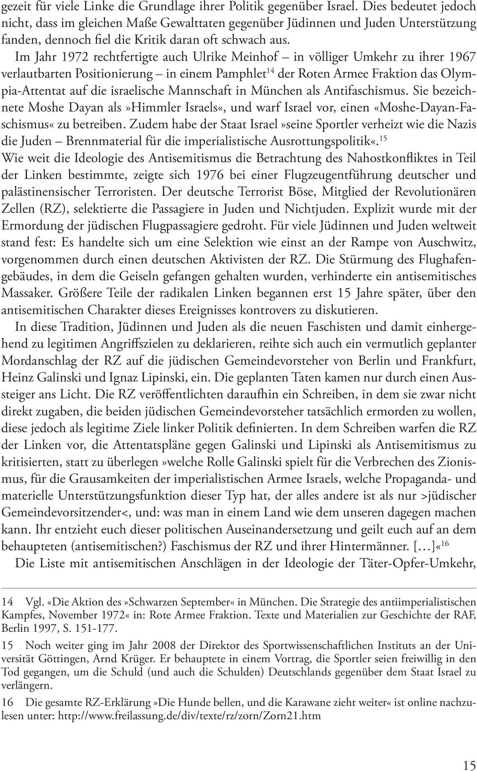 Im Jahr 1972 rechtfertigte auch Ulrike Meinhof in völliger Umkehr zu ihrer 1967 verlautbarten Positionierung in einem Pamphlet 14 der Roten Armee Fraktion das Olympia-Attentat auf die israelische