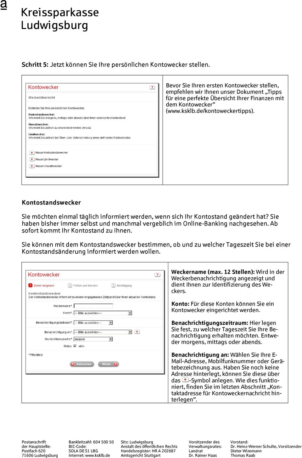 Kontostandswecker Sie möchten einmal täglich informiert werden, wenn sich Ihr Kontostand geändert hat? Sie haben bisher immer selbst und manchmal vergeblich im Online-Banking nachgesehen.