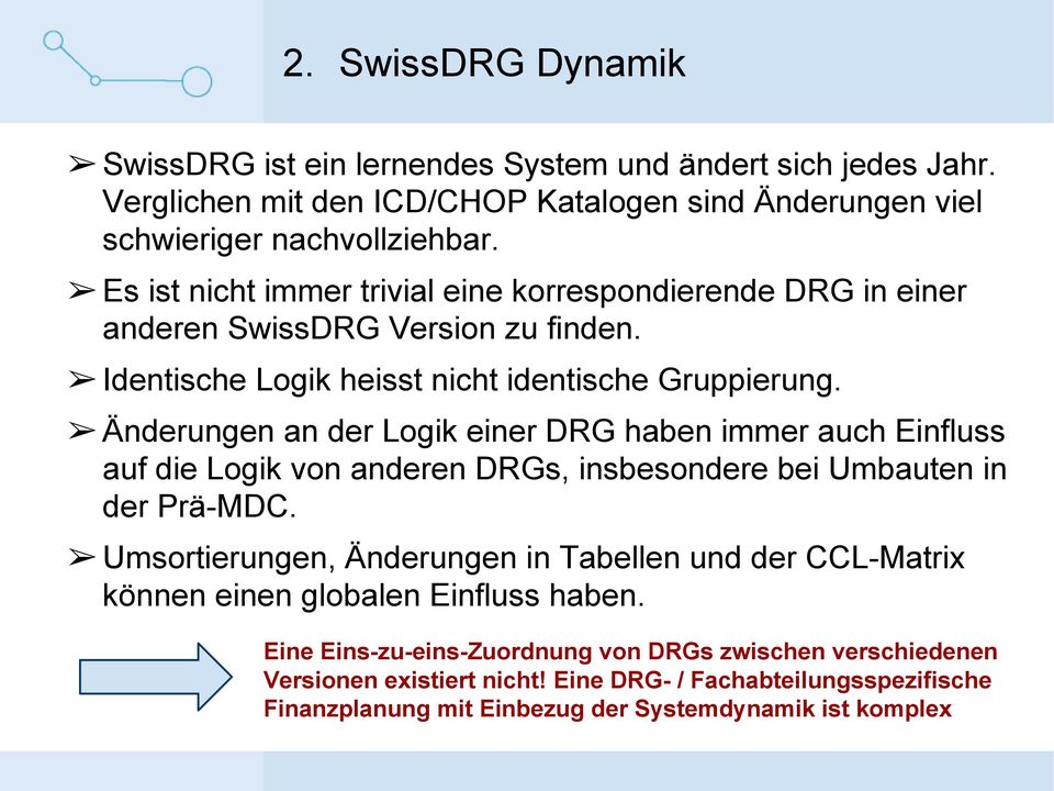Änderungen an der Logik einer DRG haben immer auch Einfluss auf die Logik von anderen DRGs, insbesondere bei Umbauten in der Prä-MDC.