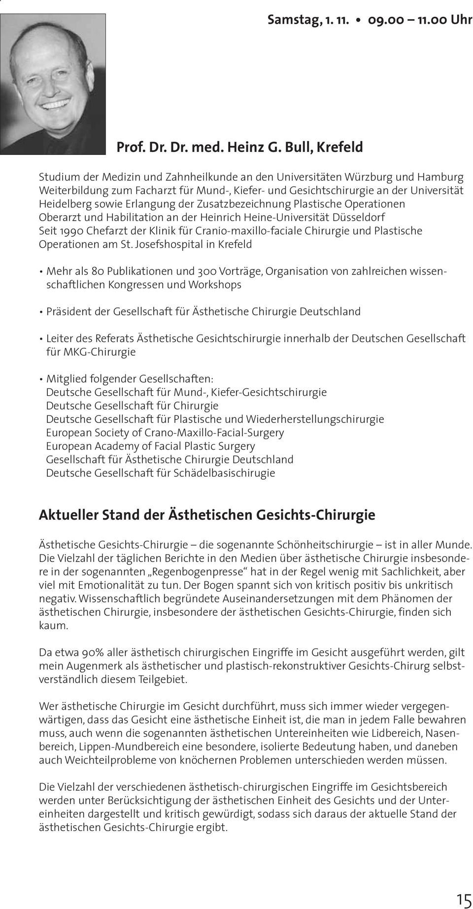 Erlangung der Zusatzbezeichnung Plastische Operationen Oberarzt und Habilitation an der Heinrich Heine-Universität Düsseldorf Seit 1990 Chefarzt der Klinik für Cranio-maxillo-faciale Chirurgie und