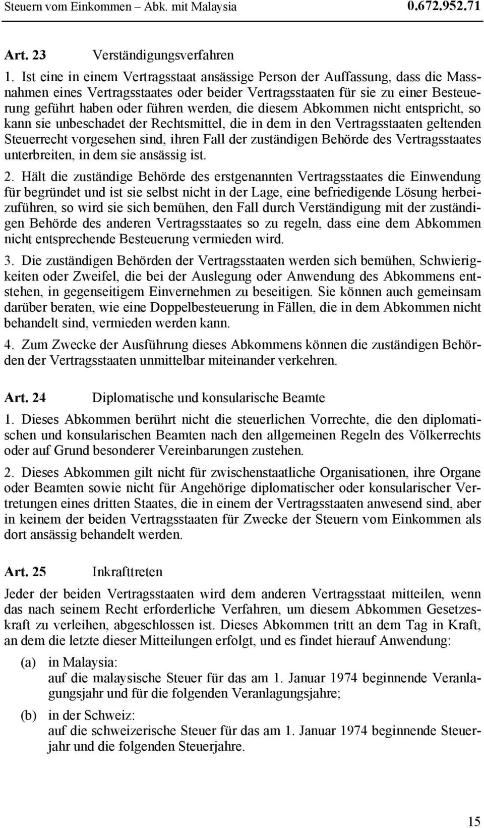 die diesem Abkommen nicht entspricht, so kann sie unbeschadet der Rechtsmittel, die in dem in den Vertragsstaaten geltenden Steuerrecht vorgesehen sind, ihren Fall der zuständigen Behörde des