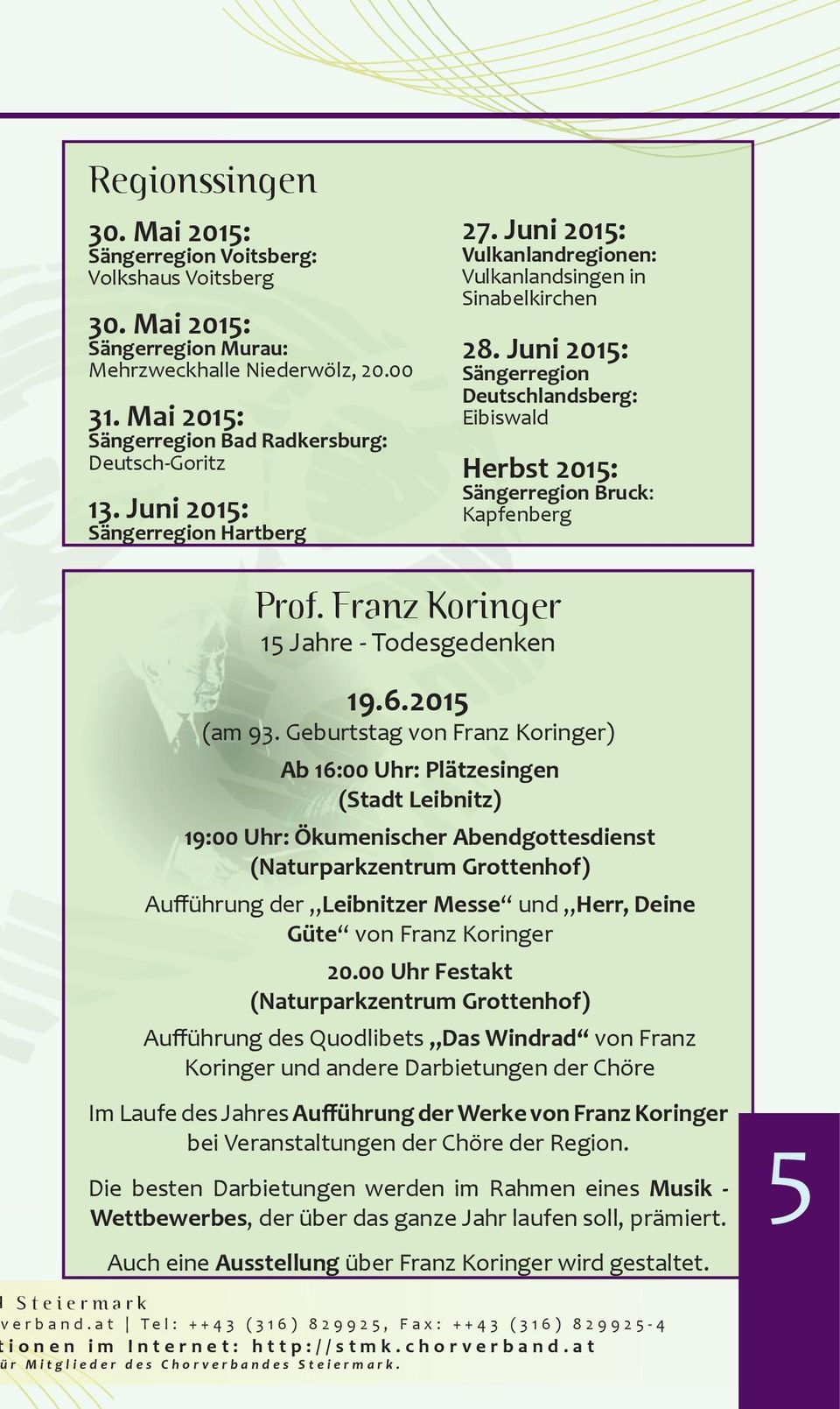 Juni 2015: Sängerregion Deutschlandsberg: Eibiswald Herbst 2015: Sängerregion Bruck: Kapfenberg Prof. Franz Koringer 15 Jahre - Todesgedenken 19.6.2015 (am 93.